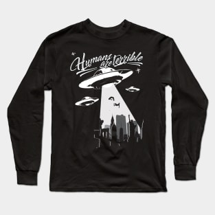 Alien Abduction - UFO Humans are terrible Gift product Long Sleeve T-Shirt